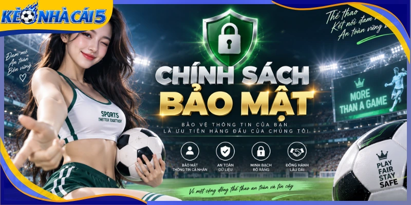 Chính sách bảo mật tạo khuôn khổ an toàn cho người dùng